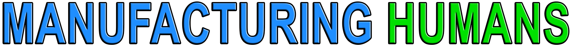 MANUFACTURING HUMANS